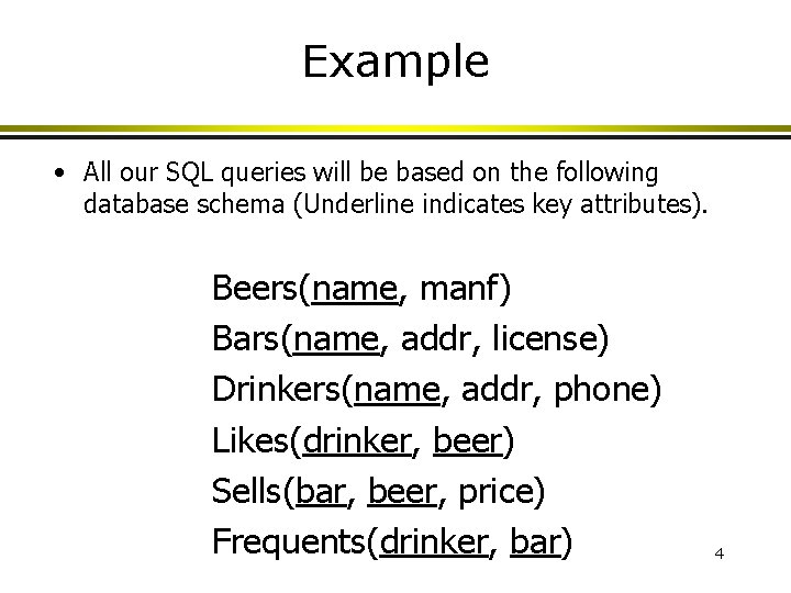 Example • All our SQL queries will be based on the following database schema Example • All our SQL queries will be based on the following database schema
