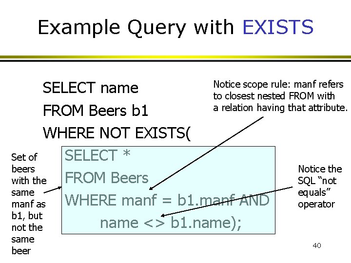 Example Query with EXISTS Notice scope rule: manf refers SELECT name to closest nested Example Query with EXISTS Notice scope rule: manf refers SELECT name to closest nested