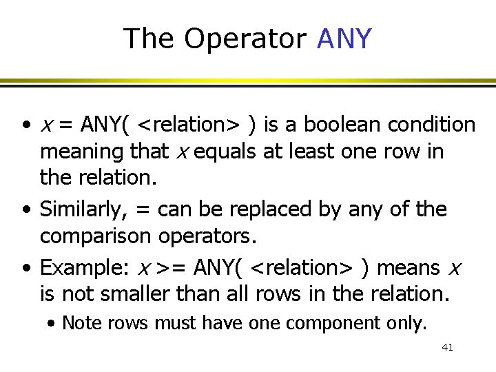 The Operator ANY • x = ANY( <relation> ) is a boolean condition meaning The Operator ANY • x = ANY( <relation> ) is a boolean condition meaning
