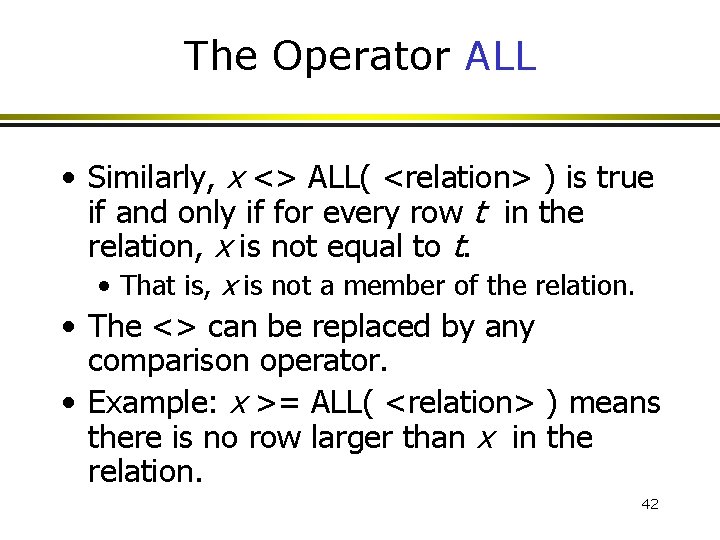 The Operator ALL • Similarly, x <> ALL( <relation> ) is true if and The Operator ALL • Similarly, x <> ALL( <relation> ) is true if and