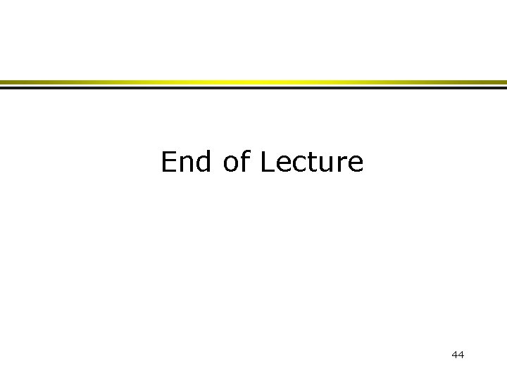 End of Lecture 44 End of Lecture 44