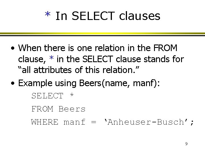 * In SELECT clauses • When there is one relation in the FROM clause, * In SELECT clauses • When there is one relation in the FROM clause,