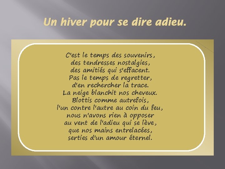 Un hiver pour se dire adieu. C'est le temps des souvenirs, des tendresses nostalgies,