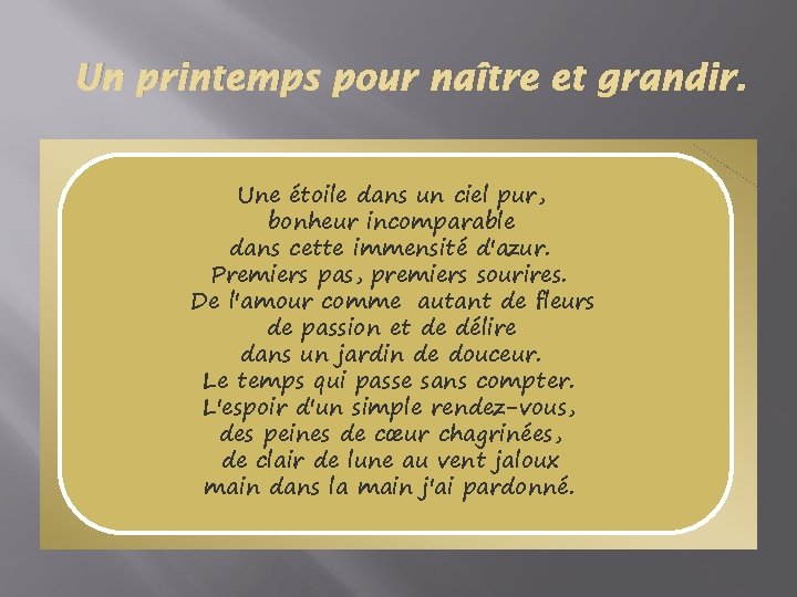 Un printemps pour naître et grandir. Une étoile dans un ciel pur, bonheur incomparable