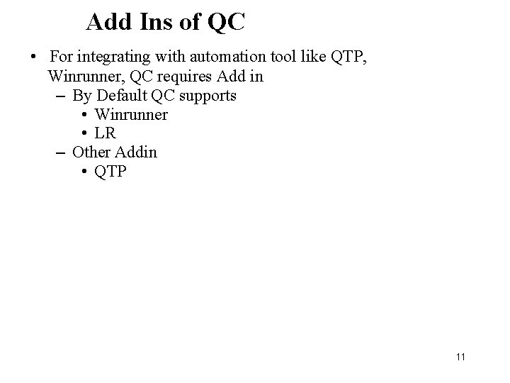 Add Ins of QC • For integrating with automation tool like QTP, Winrunner, QC