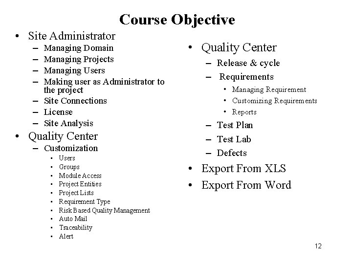 Course Objective • Site Administrator – – Managing Domain Managing Projects Managing Users Making