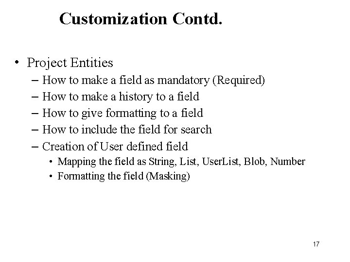 Customization Contd. • Project Entities – – – How to make a field as