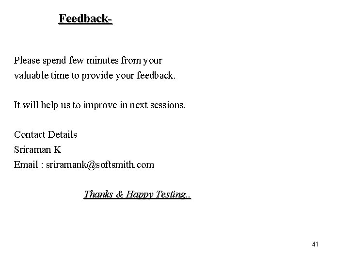 Feedback. Please spend few minutes from your valuable time to provide your feedback. It