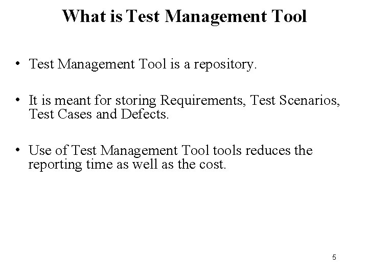 What is Test Management Tool • Test Management Tool is a repository. • It