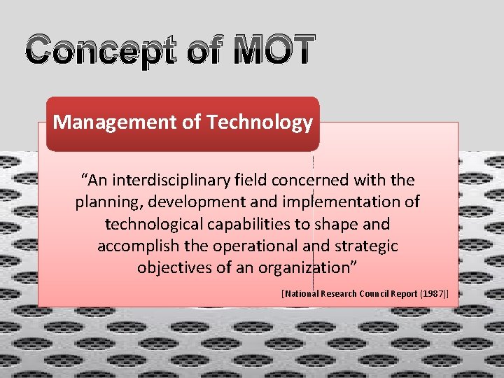 Concept of MOT Management of Technology “An interdisciplinary field concerned with the planning, development