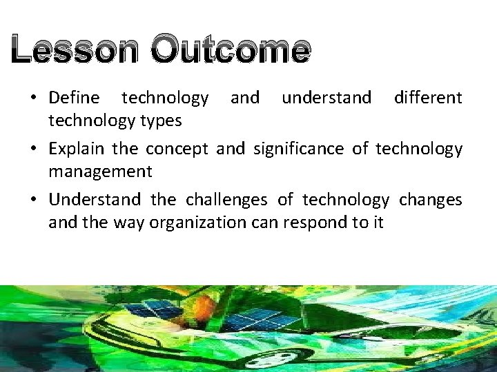 Lesson Outcome • Define technology and understand different technology types • Explain the concept