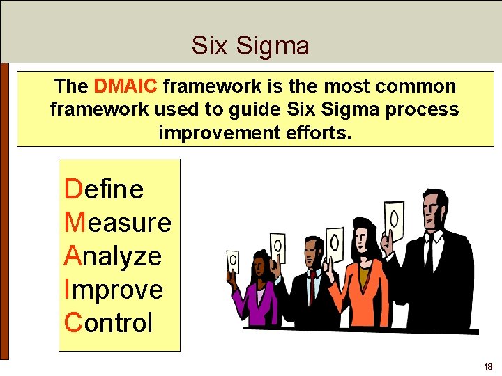 Six Sigma The DMAIC framework is the most common framework used to guide Six