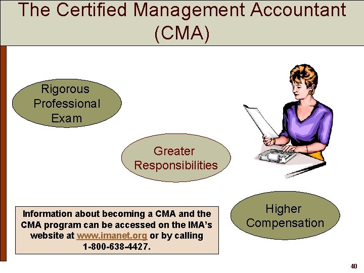 The Certified Management Accountant (CMA) Rigorous Professional Exam Greater Responsibilities Information about becoming a