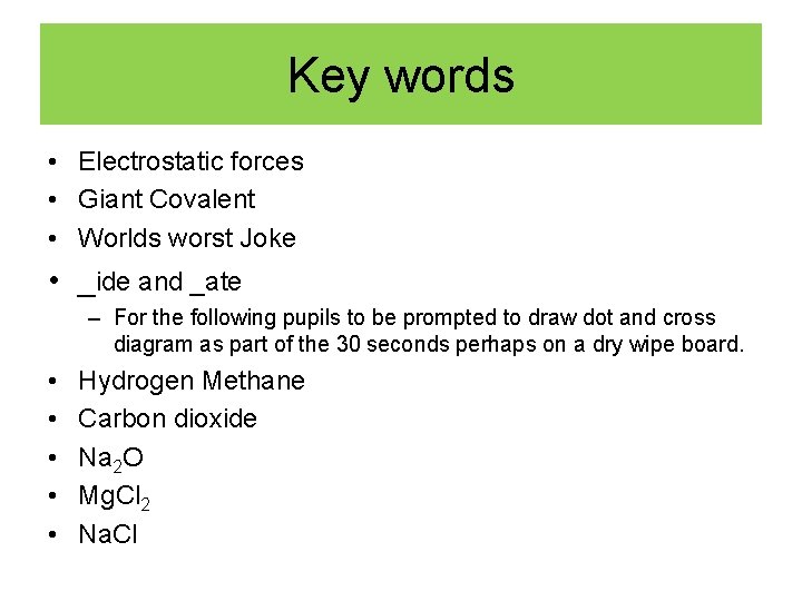 Key words • Electrostatic forces • Giant Covalent • Worlds worst Joke • _ide