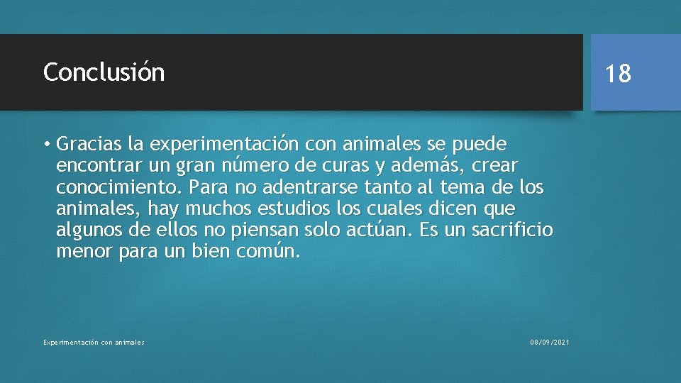 Conclusión 18 • Gracias la experimentación con animales se puede encontrar un gran número