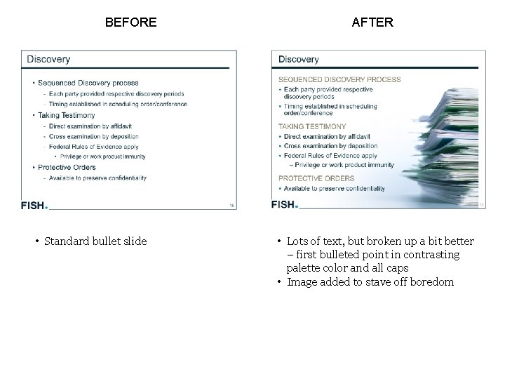 BEFORE • Standard bullet slide AFTER • Lots of text, but broken up a
