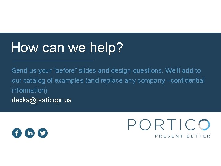 How can we help? Send us your “before” slides and design questions. We’ll add