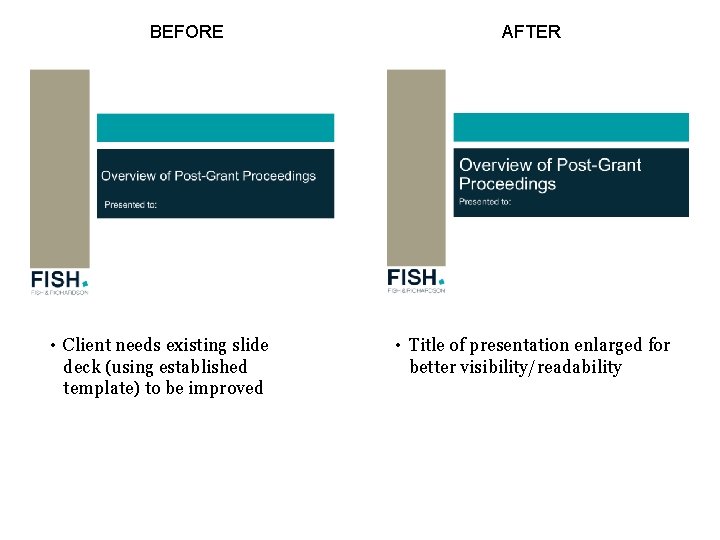 BEFORE • Client needs existing slide deck (using established template) to be improved AFTER