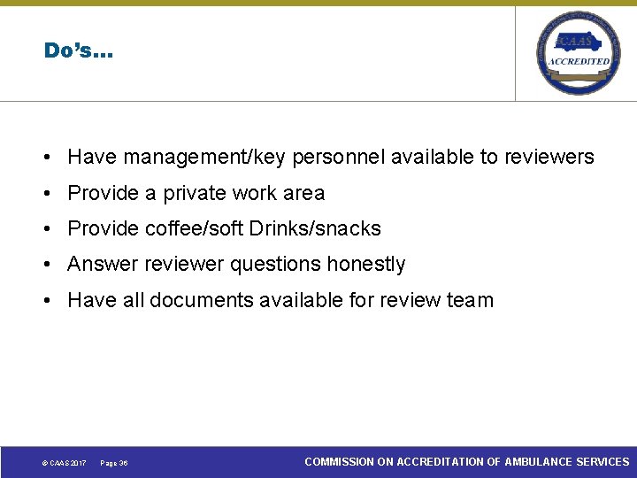 Do’s… • Have management/key personnel available to reviewers • Provide a private work area