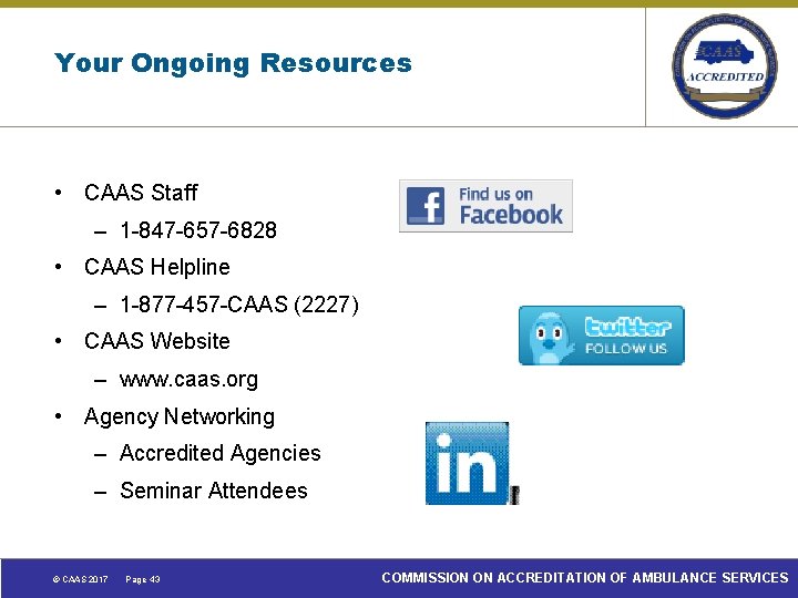 Your Ongoing Resources • CAAS Staff – 1 -847 -657 -6828 • CAAS Helpline