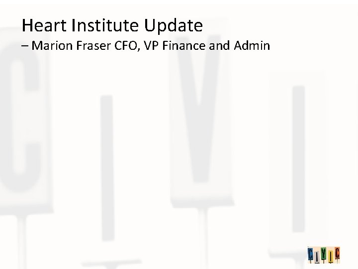 Heart Institute Update – Marion Fraser CFO, VP Finance and Admin 