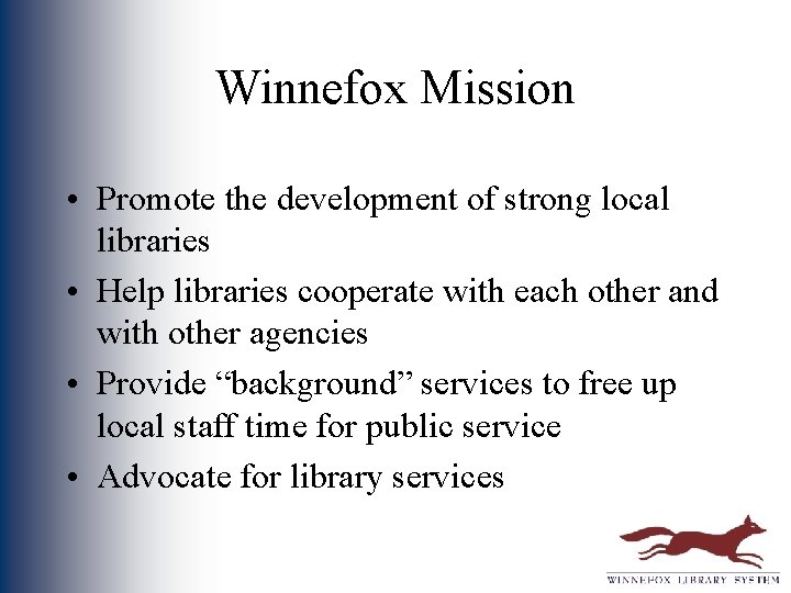 Winnefox Mission • Promote the development of strong local libraries • Help libraries cooperate