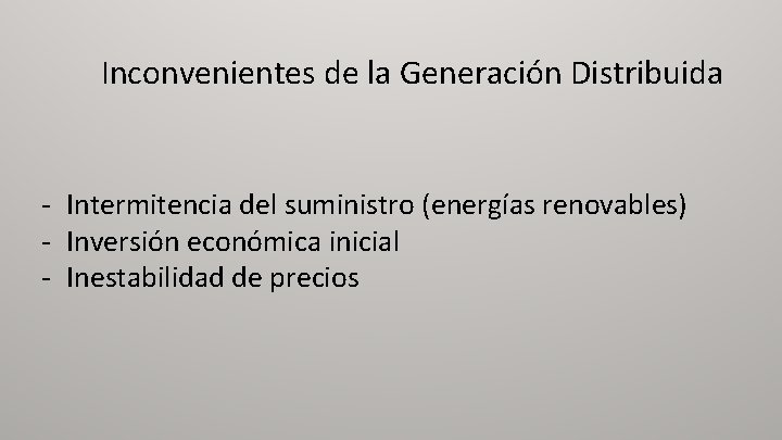 Inconvenientes de la Generación Distribuida - Intermitencia del suministro (energías renovables) - Inversión económica