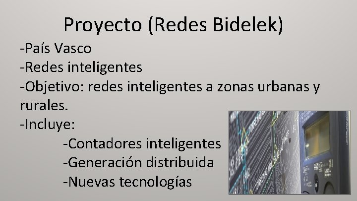 Proyecto (Redes Bidelek) -País Vasco -Redes inteligentes -Objetivo: redes inteligentes a zonas urbanas y