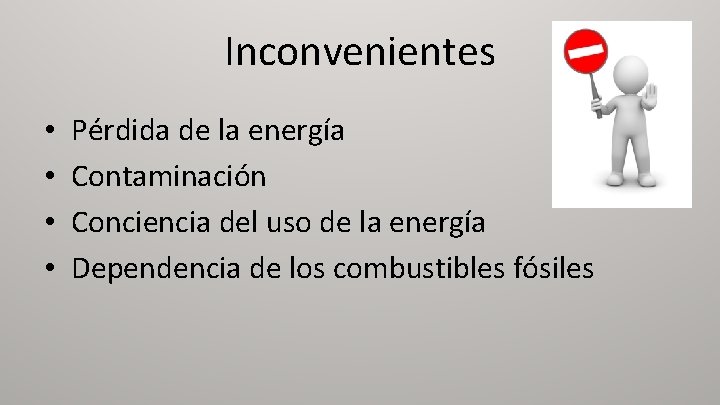 Inconvenientes • • Pérdida de la energía Contaminación Conciencia del uso de la energía