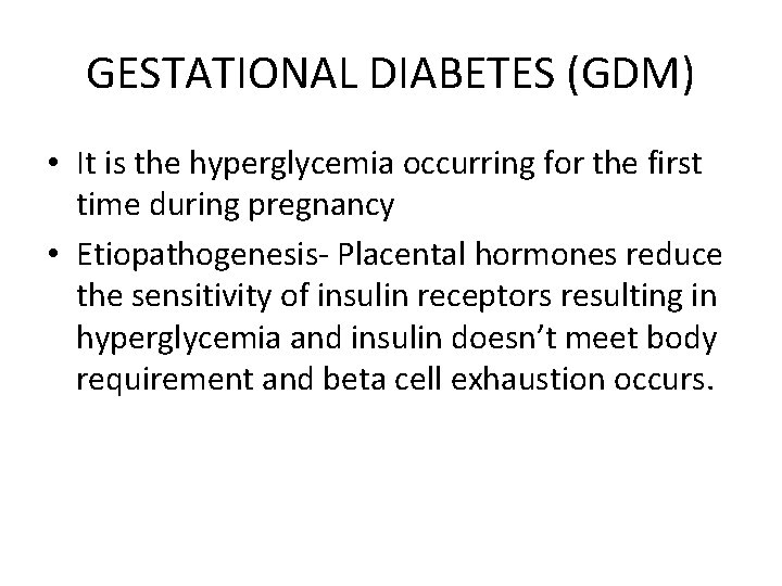 GESTATIONAL DIABETES (GDM) • It is the hyperglycemia occurring for the first time during