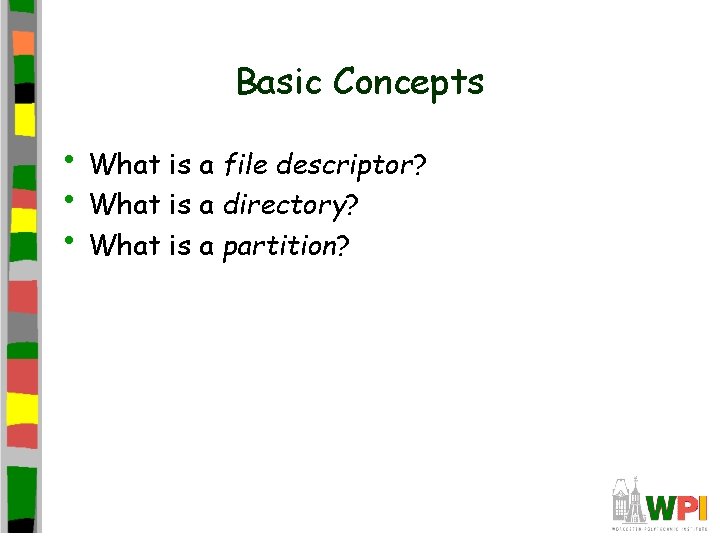 Basic Concepts • What is a file descriptor? • What is a directory? •