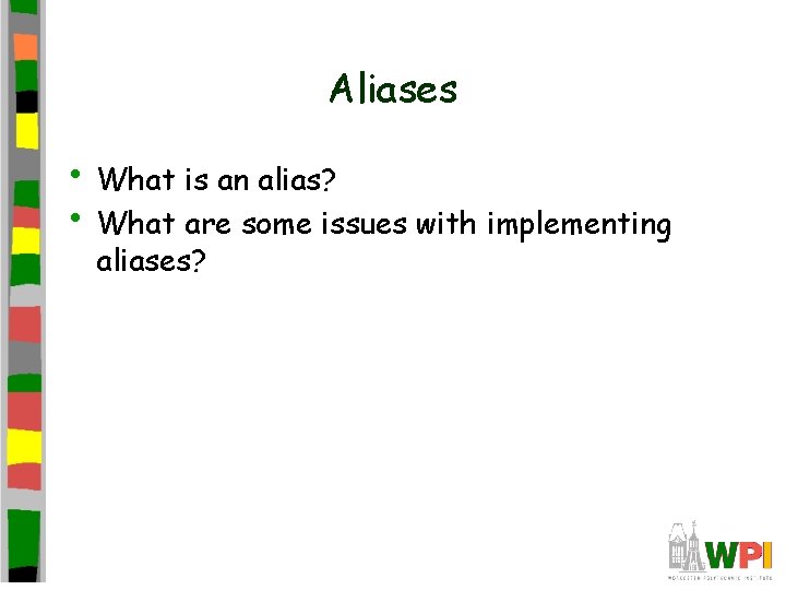 Aliases • What is an alias? • What are some issues with implementing aliases?