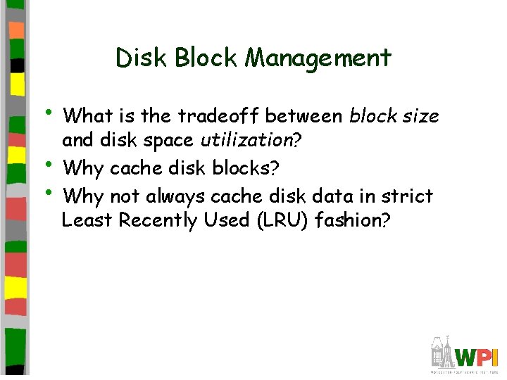 Disk Block Management • What is the tradeoff between block size • • and