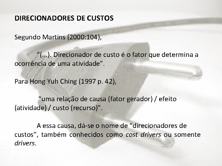 DIRECIONADORES DE CUSTOS Segundo Martins (2000: 104), “(. . . ). Direcionador de custo