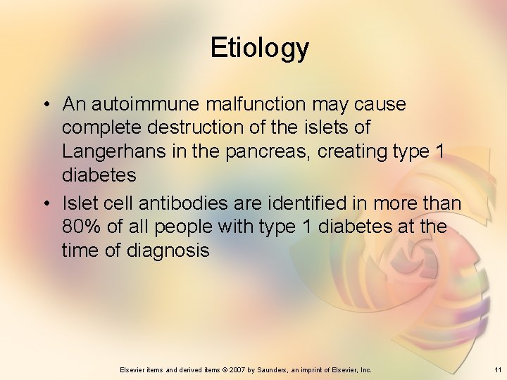 Etiology • An autoimmune malfunction may cause complete destruction of the islets of Langerhans