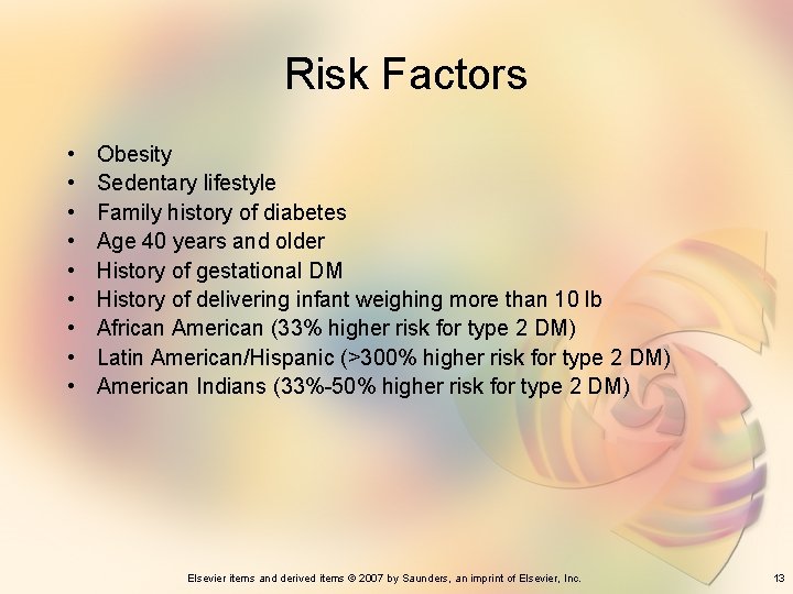 Risk Factors • • • Obesity Sedentary lifestyle Family history of diabetes Age 40