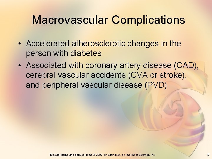 Macrovascular Complications • Accelerated atherosclerotic changes in the person with diabetes • Associated with