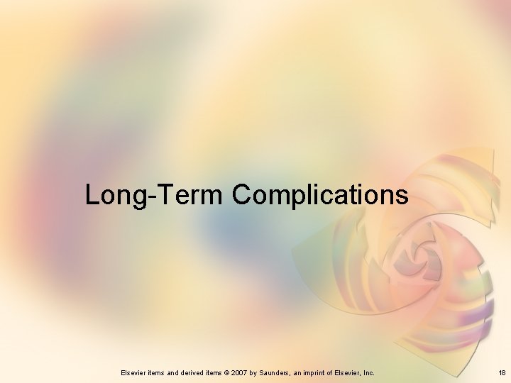 Long-Term Complications Elsevier items and derived items © 2007 by Saunders, an imprint of