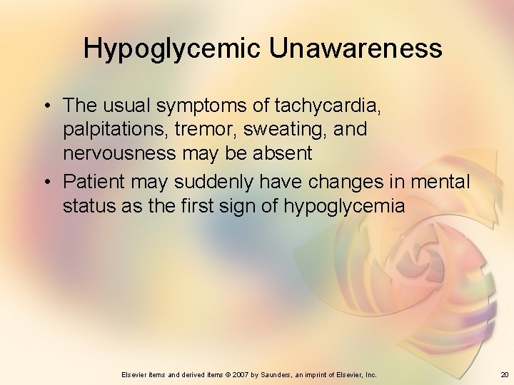 Hypoglycemic Unawareness • The usual symptoms of tachycardia, palpitations, tremor, sweating, and nervousness may