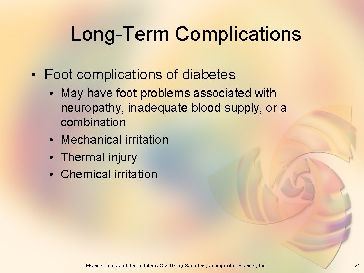 Long-Term Complications • Foot complications of diabetes • May have foot problems associated with