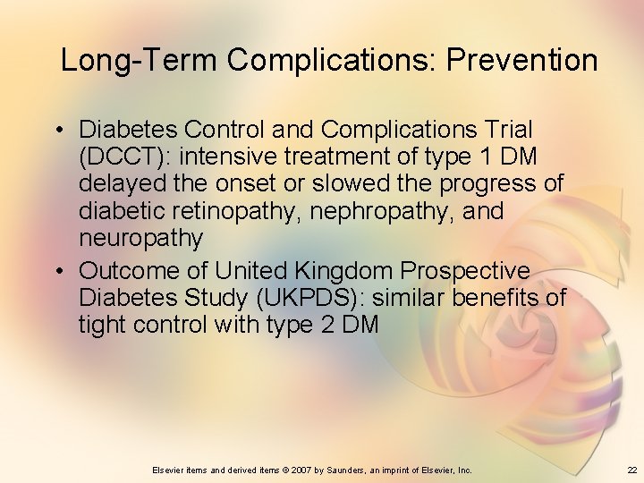 Long-Term Complications: Prevention • Diabetes Control and Complications Trial (DCCT): intensive treatment of type