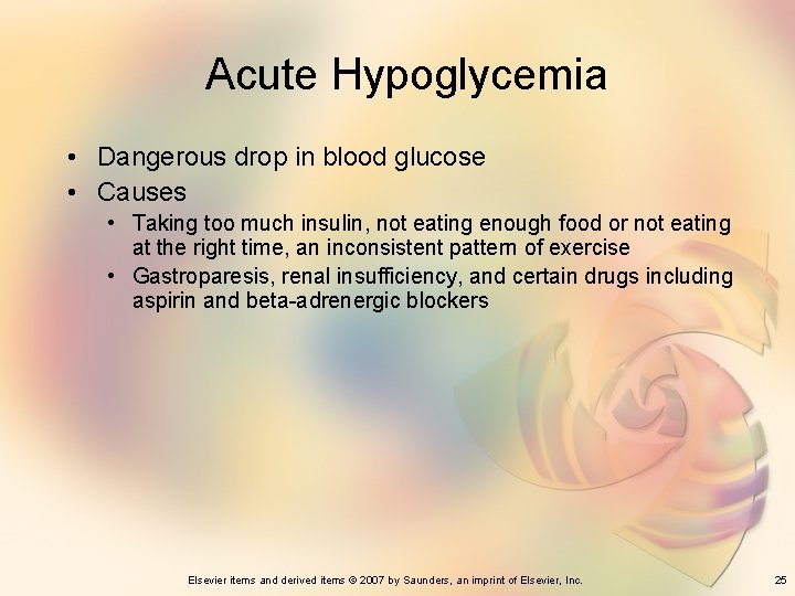 Acute Hypoglycemia • Dangerous drop in blood glucose • Causes • Taking too much