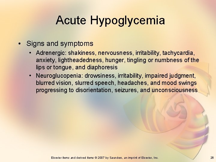 Acute Hypoglycemia • Signs and symptoms • Adrenergic: shakiness, nervousness, irritability, tachycardia, anxiety, lightheadedness,