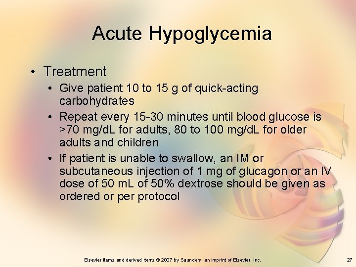 Acute Hypoglycemia • Treatment • Give patient 10 to 15 g of quick-acting carbohydrates