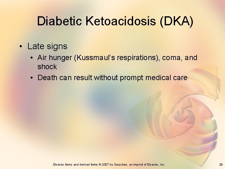 Diabetic Ketoacidosis (DKA) • Late signs • Air hunger (Kussmaul’s respirations), coma, and shock