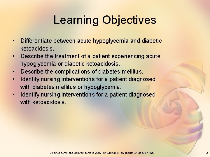 Learning Objectives • Differentiate between acute hypoglycemia and diabetic ketoacidosis. • Describe the treatment