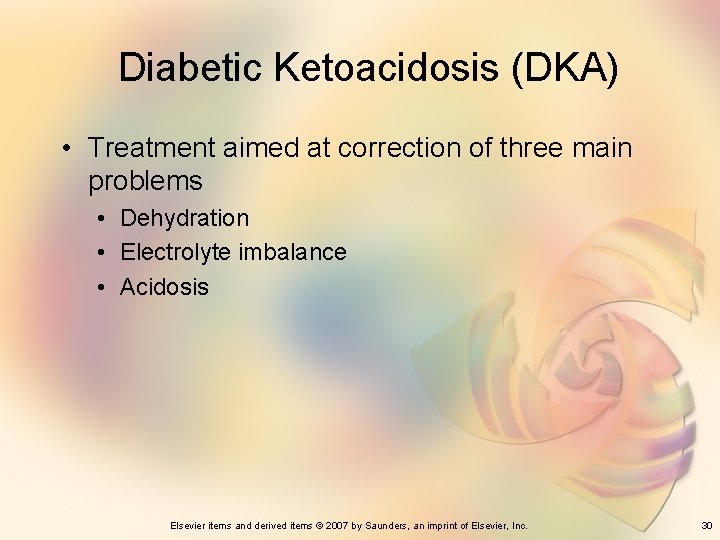 Diabetic Ketoacidosis (DKA) • Treatment aimed at correction of three main problems • Dehydration