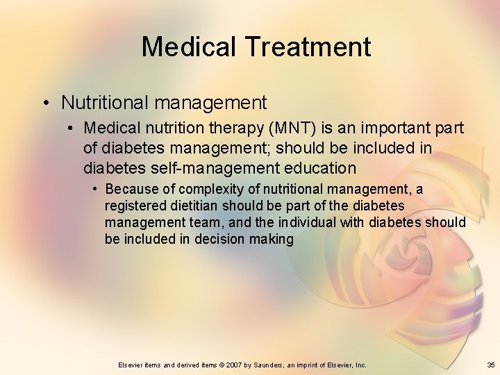 Medical Treatment • Nutritional management • Medical nutrition therapy (MNT) is an important part