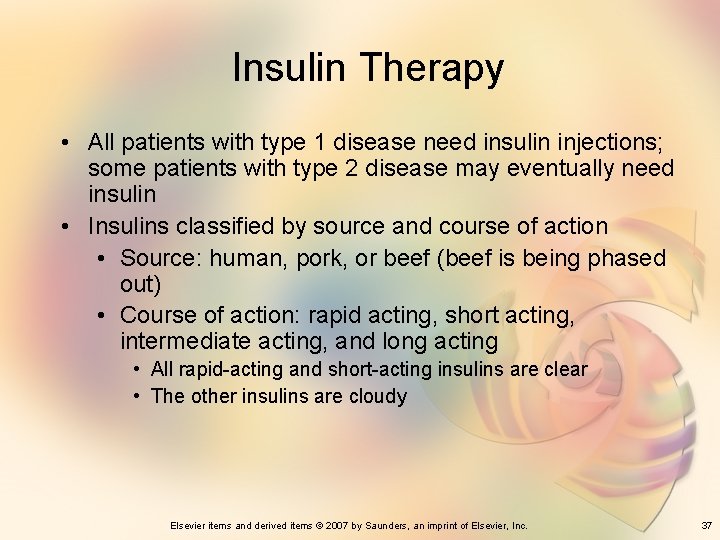 Insulin Therapy • All patients with type 1 disease need insulin injections; some patients