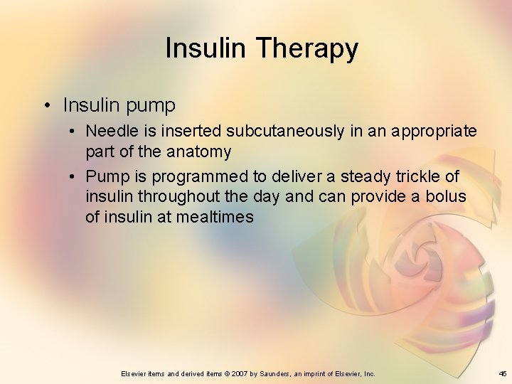 Insulin Therapy • Insulin pump • Needle is inserted subcutaneously in an appropriate part